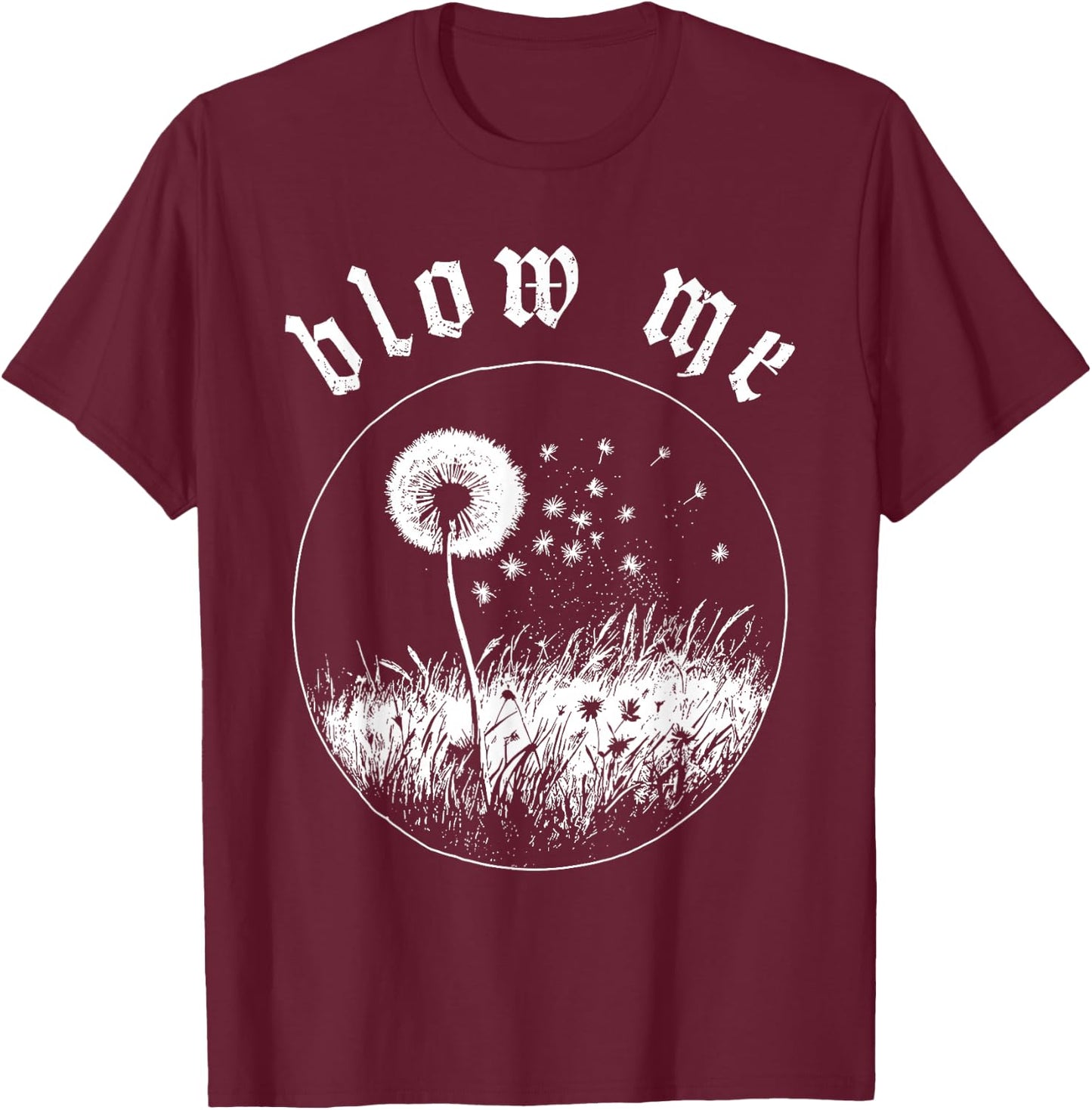 Blow Me Dandelion Wish Sarcastic Humor Graphic T-Shirt - T-Shirt | Maroon