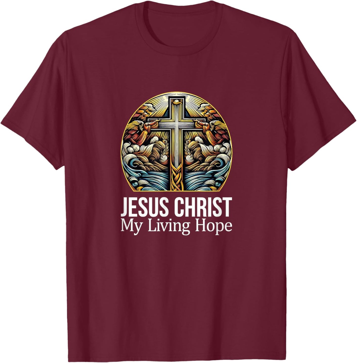 Jesus Christ - My Living Hope T-Shirt - T-Shirt | Maroon
