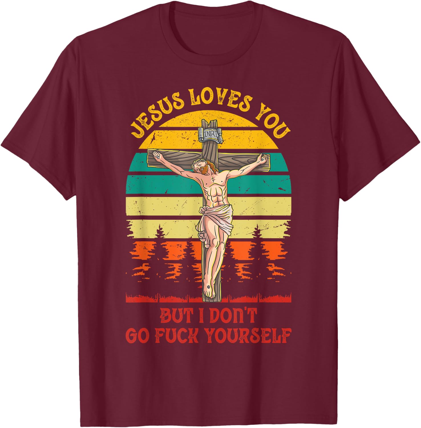 Jesus Christ Loves You But I Don't GFY Vintage Retro Sunset T-Shirt - T-Shirt | Maroon