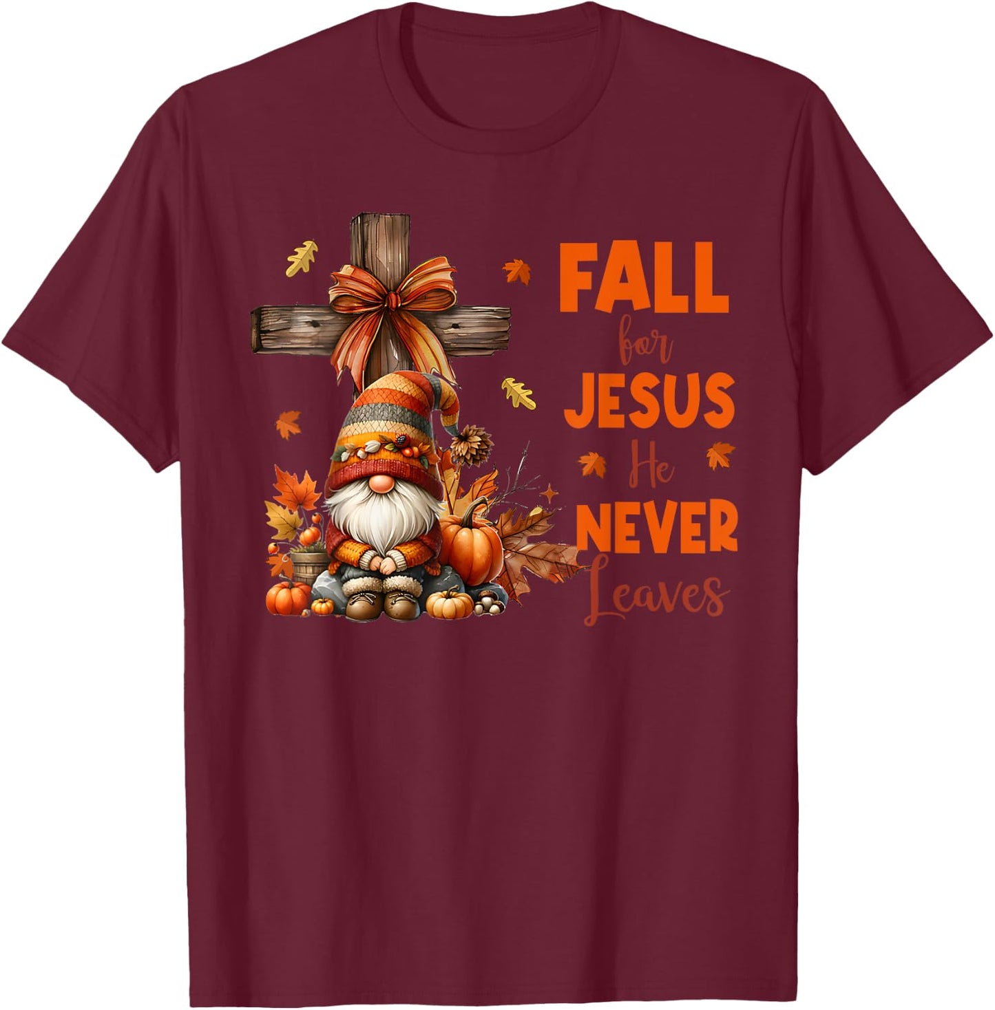 Fall For Jesus He Never Leaves Autumn Religious Gnomes T-Shirt - T-Shirt | Maroon