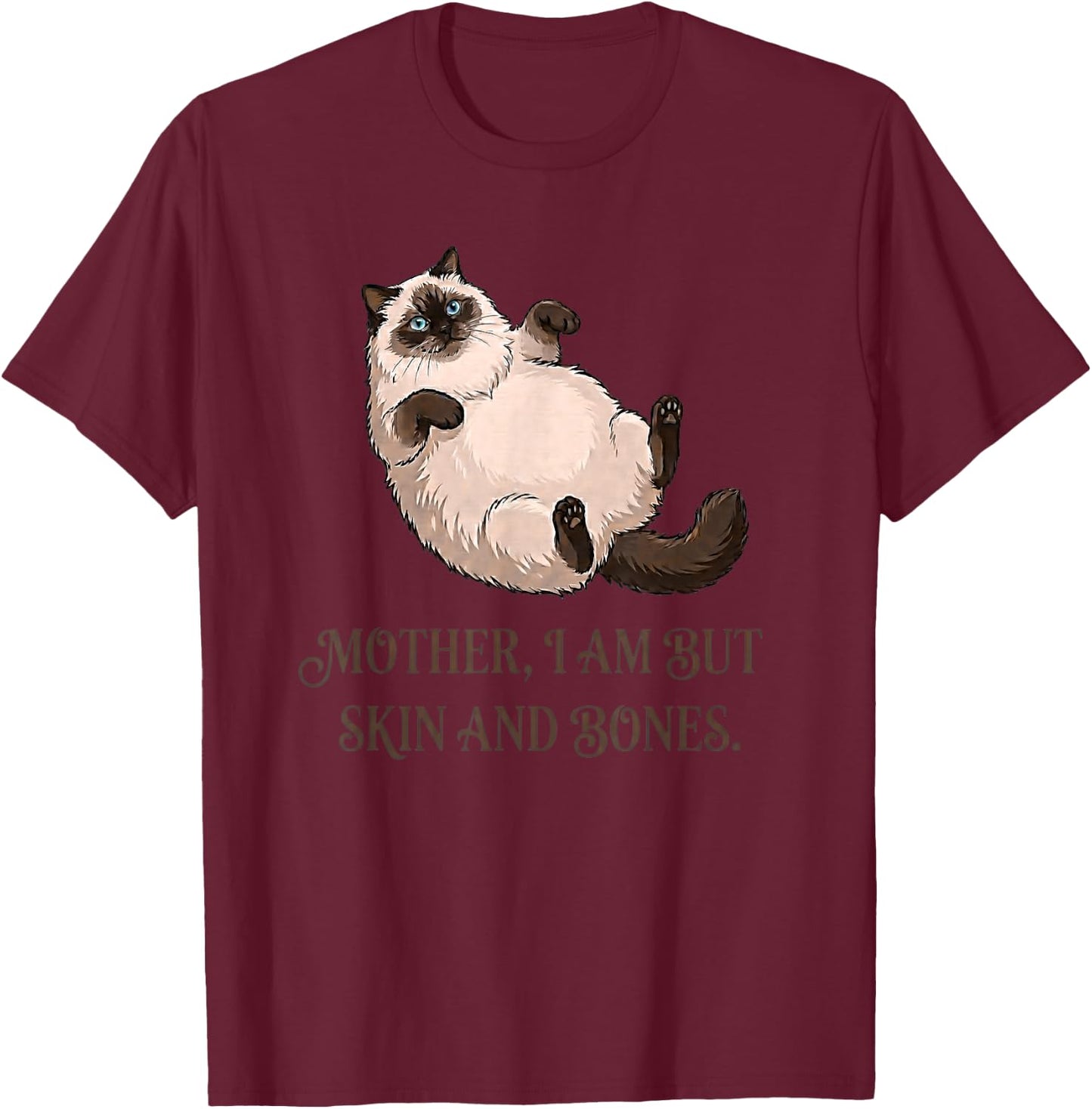 Katzenmutter I Am But Skin and Bones Lustiges Fat-Cat Meme Zitat T-Shirt - T-Shirt | Maroon
