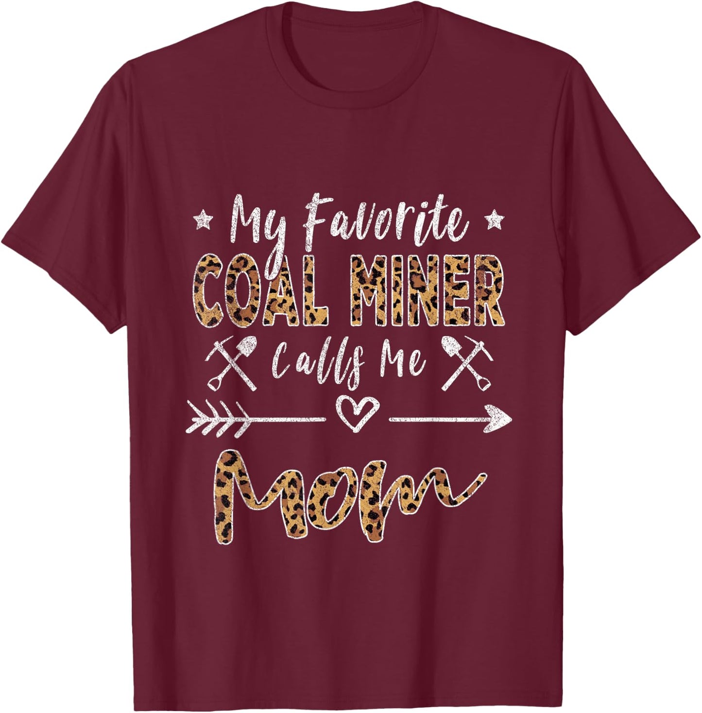 My Favorite Coal Miner Calls Me Mom Mother's Day Leopard T-Shirt - T-Shirt | Maroon