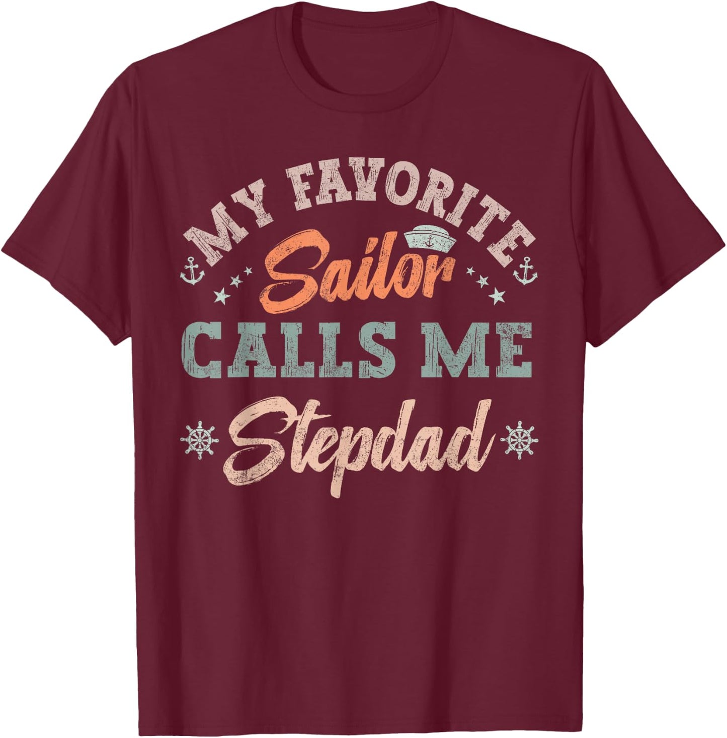 My Favorite Sailor Calls Me stepdad funny sailing dad T-Shirt - T-Shirt | Maroon