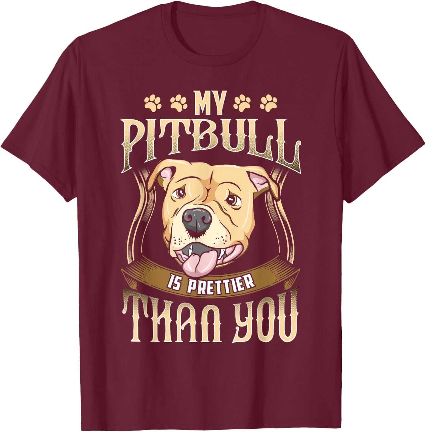 My Pitbull is prettier than you - Funny dog apparel T-Shirt - T-Shirt | Maroon