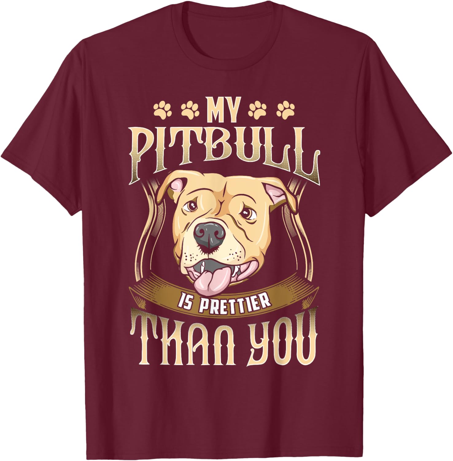 My Pitbull is prettier than you - Funny dog apparel T-Shirt - T-Shirt | Maroon