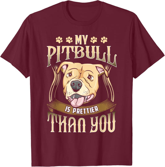 My Pitbull is prettier than you - Funny dog apparel T-Shirt - T-Shirt | Maroon