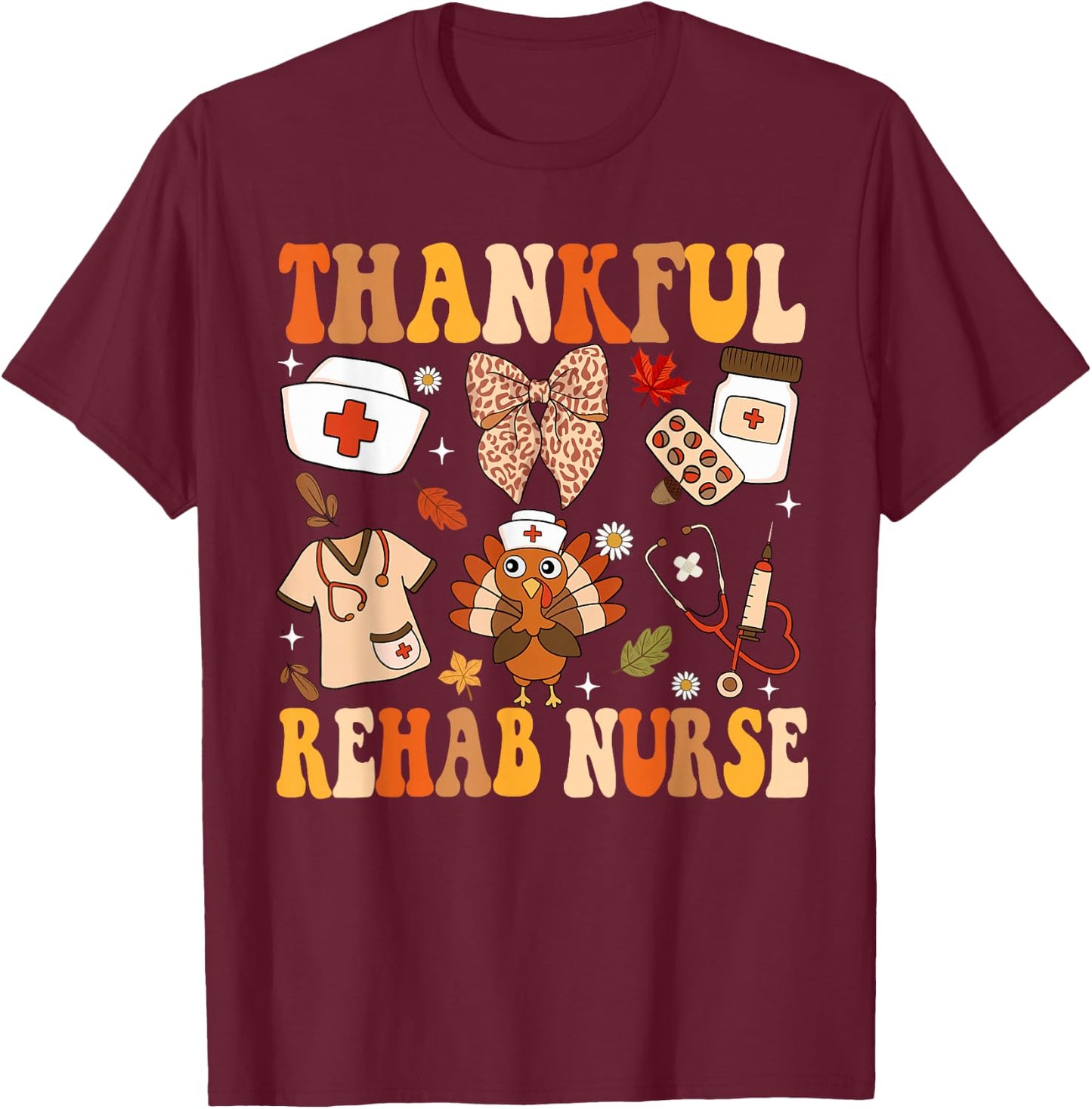Groovy Thankful Rehab Nurse Thanksgiving Fall Autumn Nurse T-Shirt - T-Shirt | Maroon