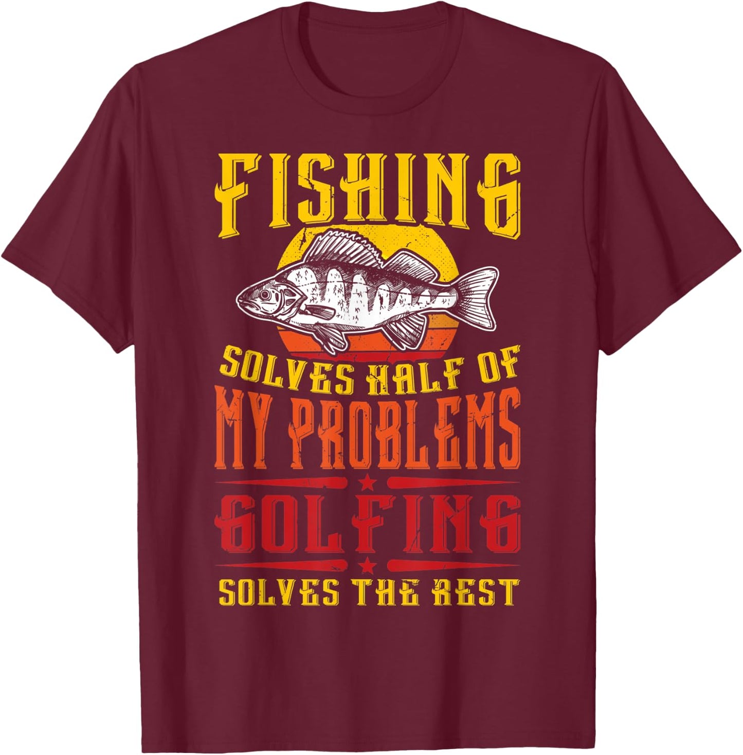 Fish Golf And Fishing Solves Half Of My Problems Golfing T-Shirt - T-Shirt | Maroon