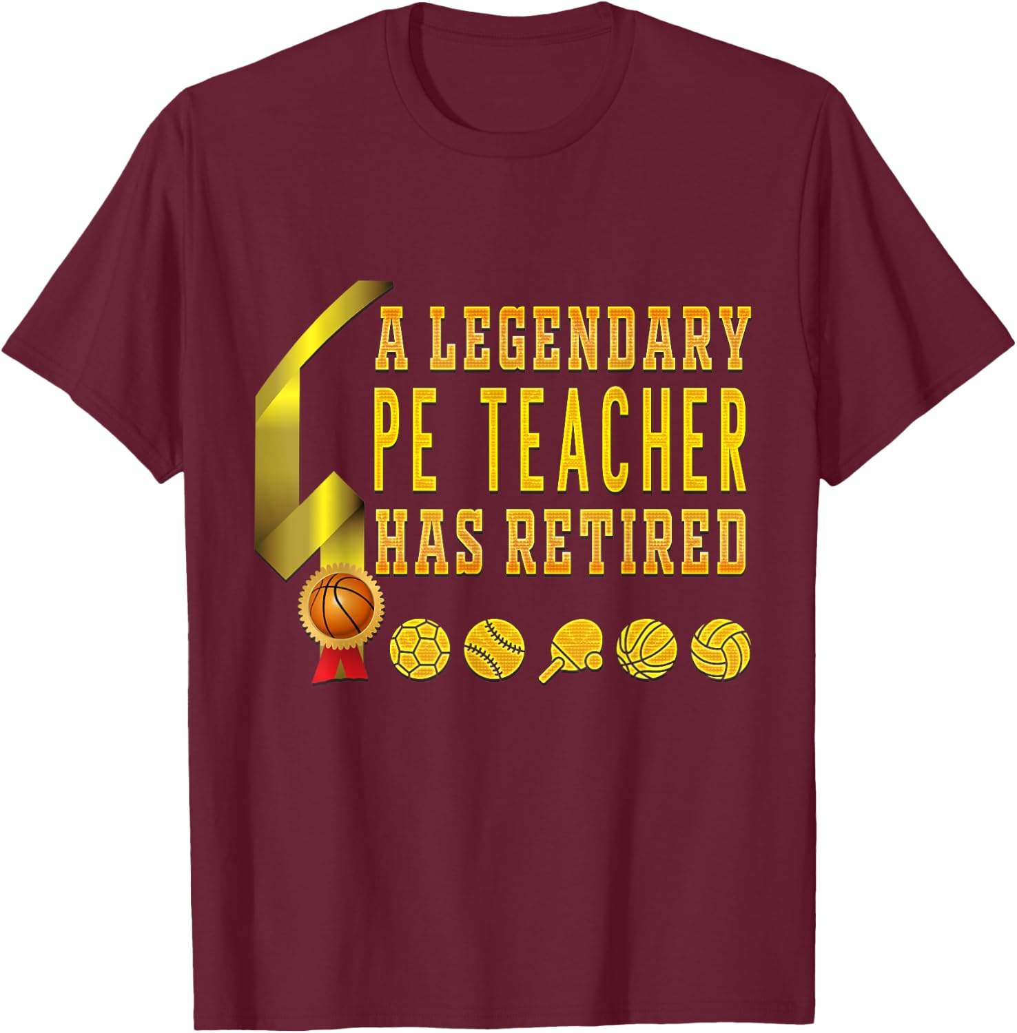 Retired Gym PE Physical Education Teacher Legend T-Shirt - T-Shirt | Maroon