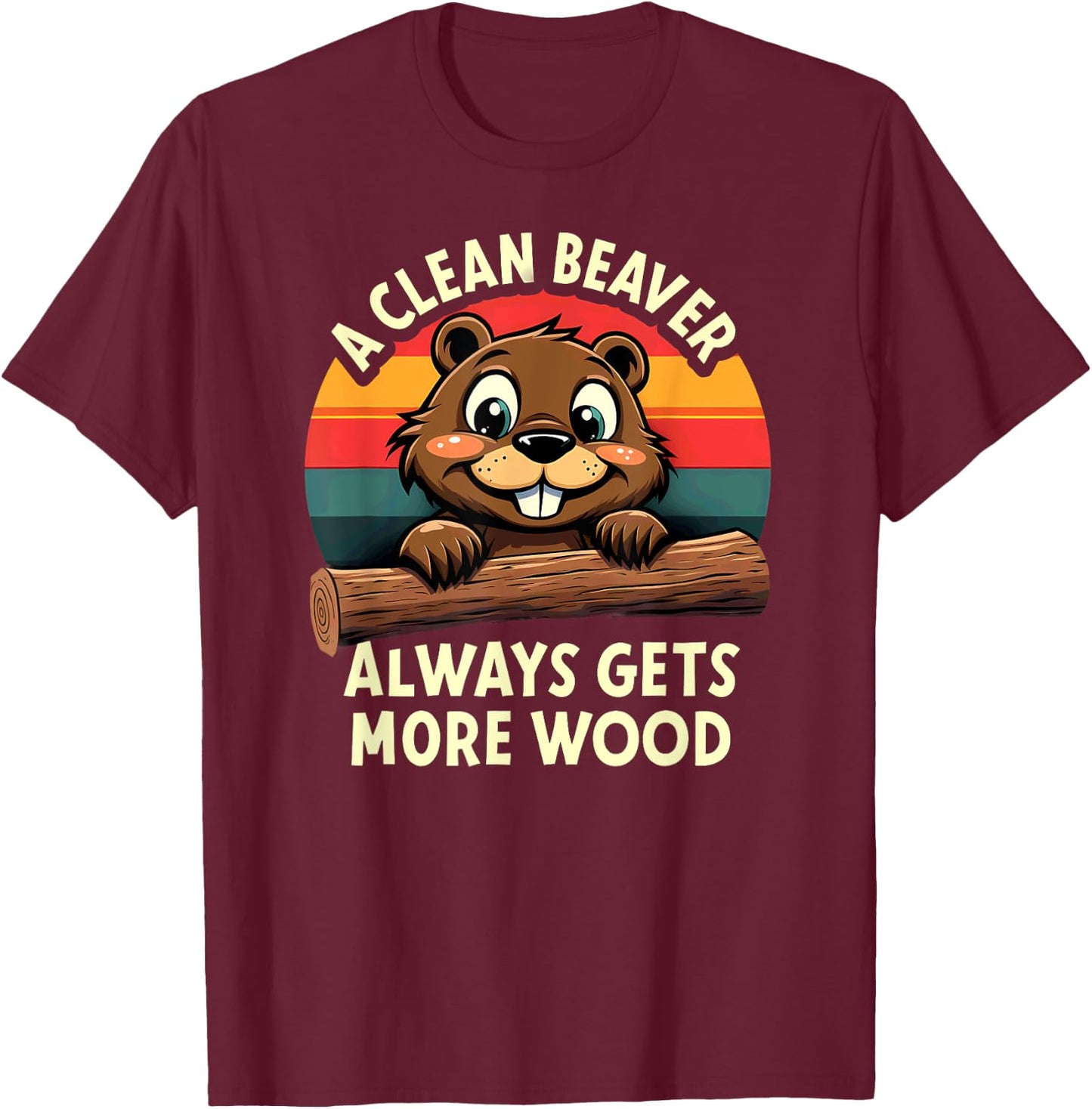 Retro A Clean Beaver Always Gets More Wood T-Shirt - T-Shirt | Maroon
