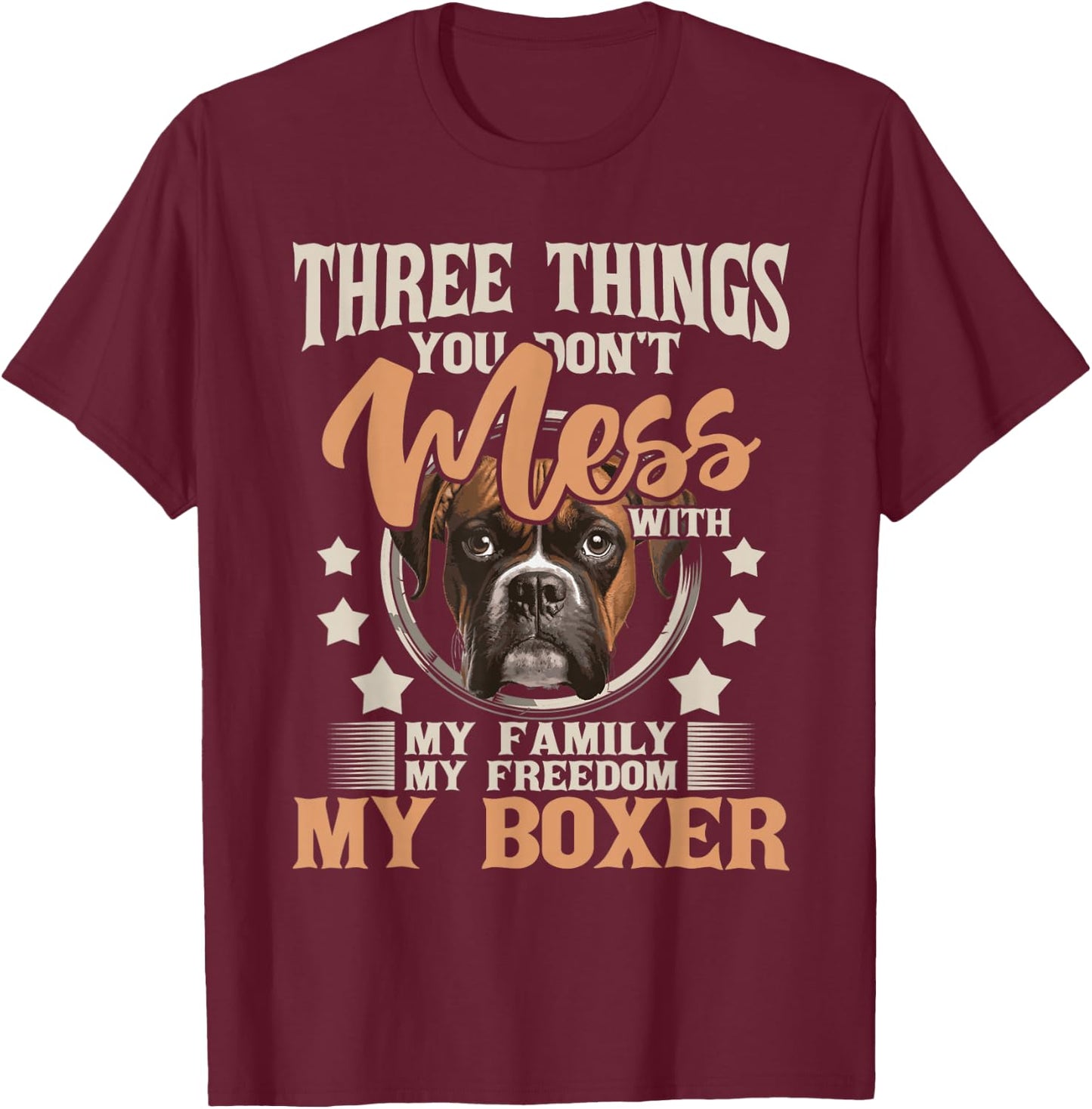 Three Things You Don't Mess With My Family - Boxer Dog Lover T-Shirt - T-Shirt | Maroon