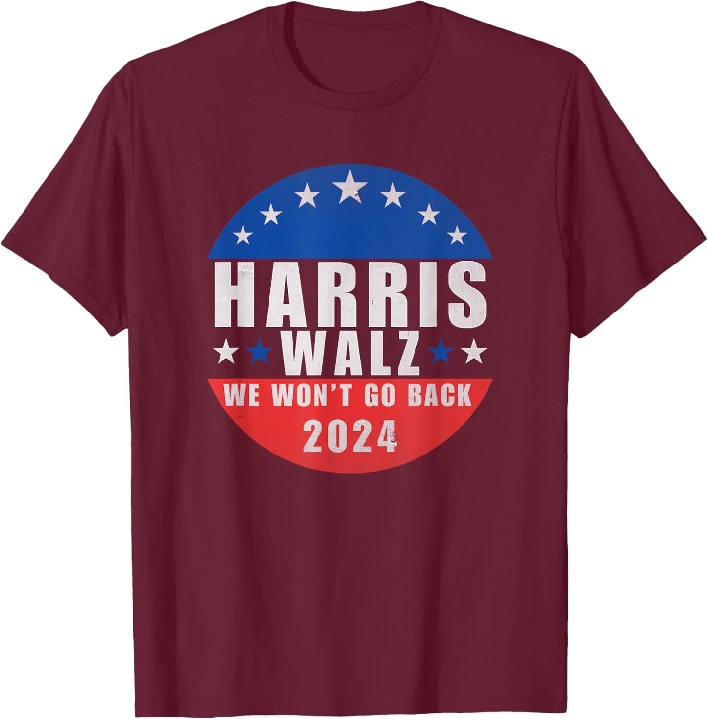 Harris Walz 2024 We Won't Go Back, Kamala Harris President T-Shirt - T-Shirt | Maroon