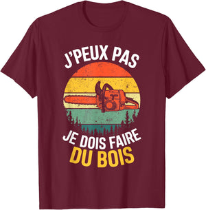 I Can Not I Have To Make Wood Lumberjack Humor T-Shirt - T-Shirt | Maroon