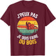 I Can Not I Have To Make Wood Lumberjack Humor T-Shirt - T-Shirt | Maroon