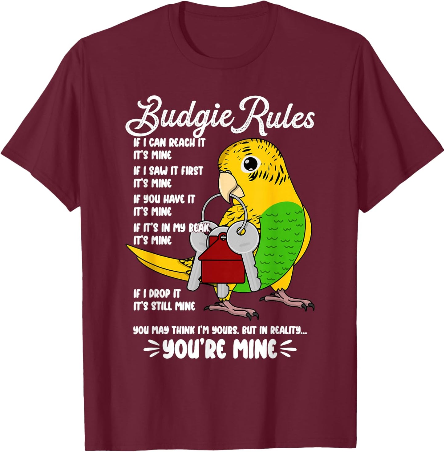 Parrot House Rules: It's Mine I Yellow Budgie Budgerigar T-Shirt - T-Shirt | Maroon