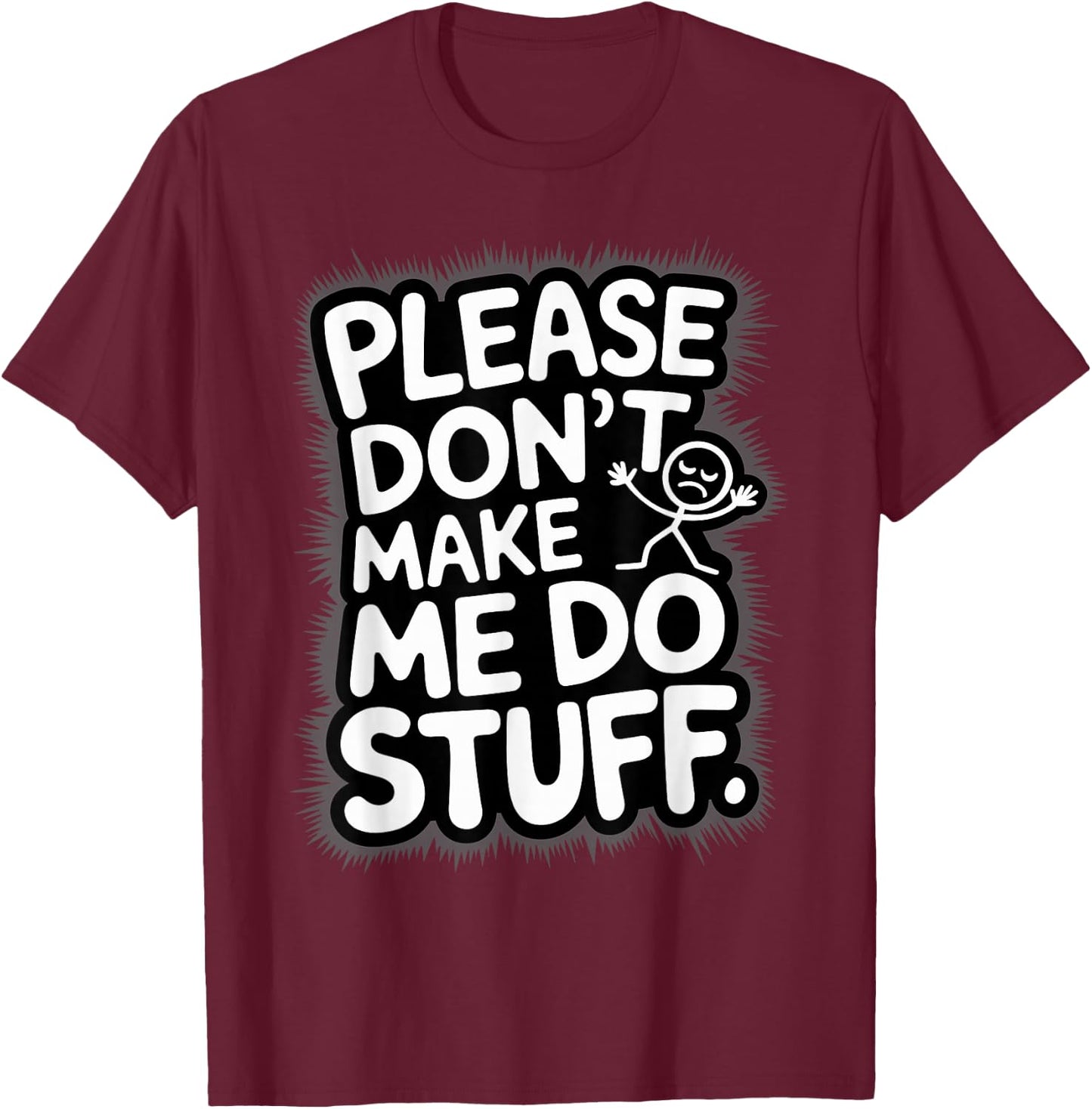Please Don't Make Me Do Stuff Funny Lazy Humour T-Shirt - T-Shirt | Maroon