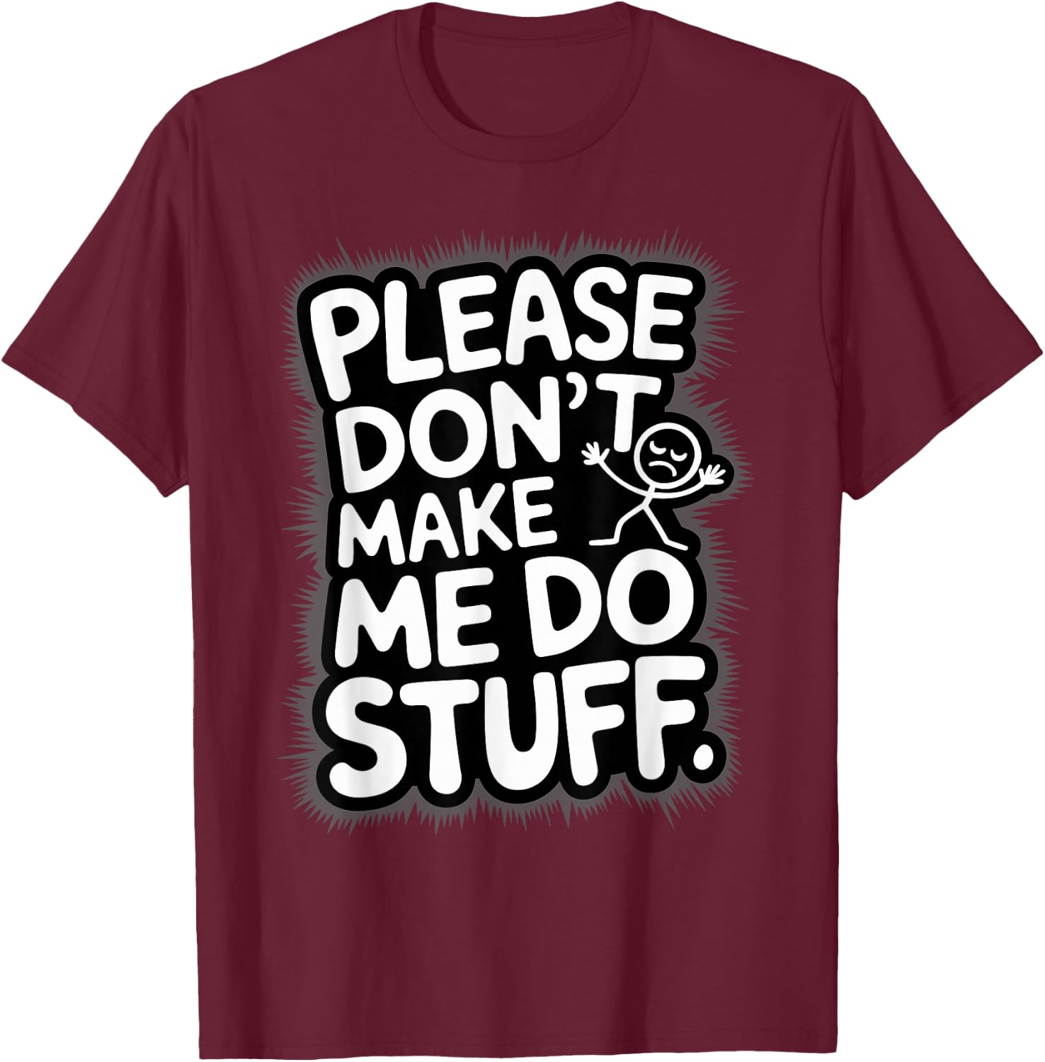 Please Don't Make Me Do Stuff Funny Lazy Humour T-Shirt - T-Shirt | Maroon