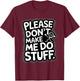 Please Don't Make Me Do Stuff Funny Lazy Humour T-Shirt - T-Shirt | Maroon