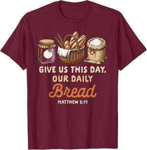 Sourdough Homesteading Gives Us This Day Our Daily Bread T-Shirt - T-Shirt | Maroon