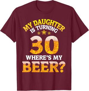 Mom Dad My Daughter Is Turning 30 Years Old Where's My Beer T-Shirt - T-Shirt | Maroon