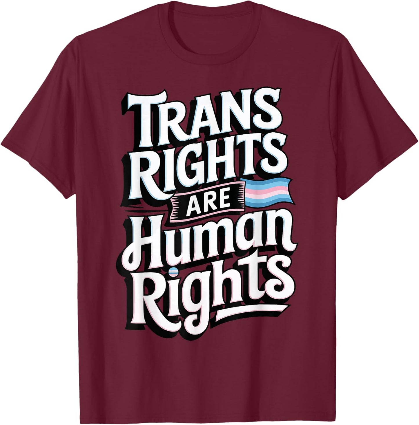 Trans Rights Are Human Rights T-Shirt - T-Shirt | Maroon
