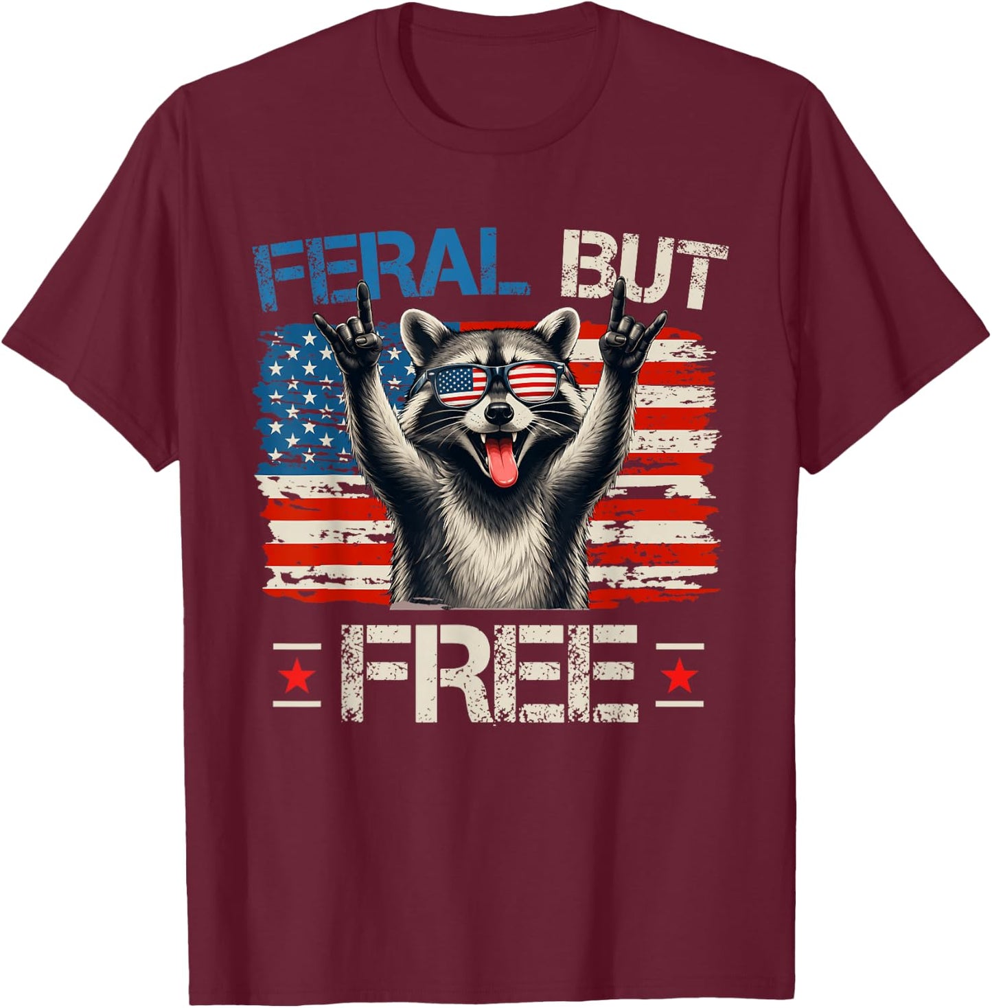 Feral and Free Funny Raccoon Patriotic American 4th of July T-Shirt - T-Shirt | Maroon