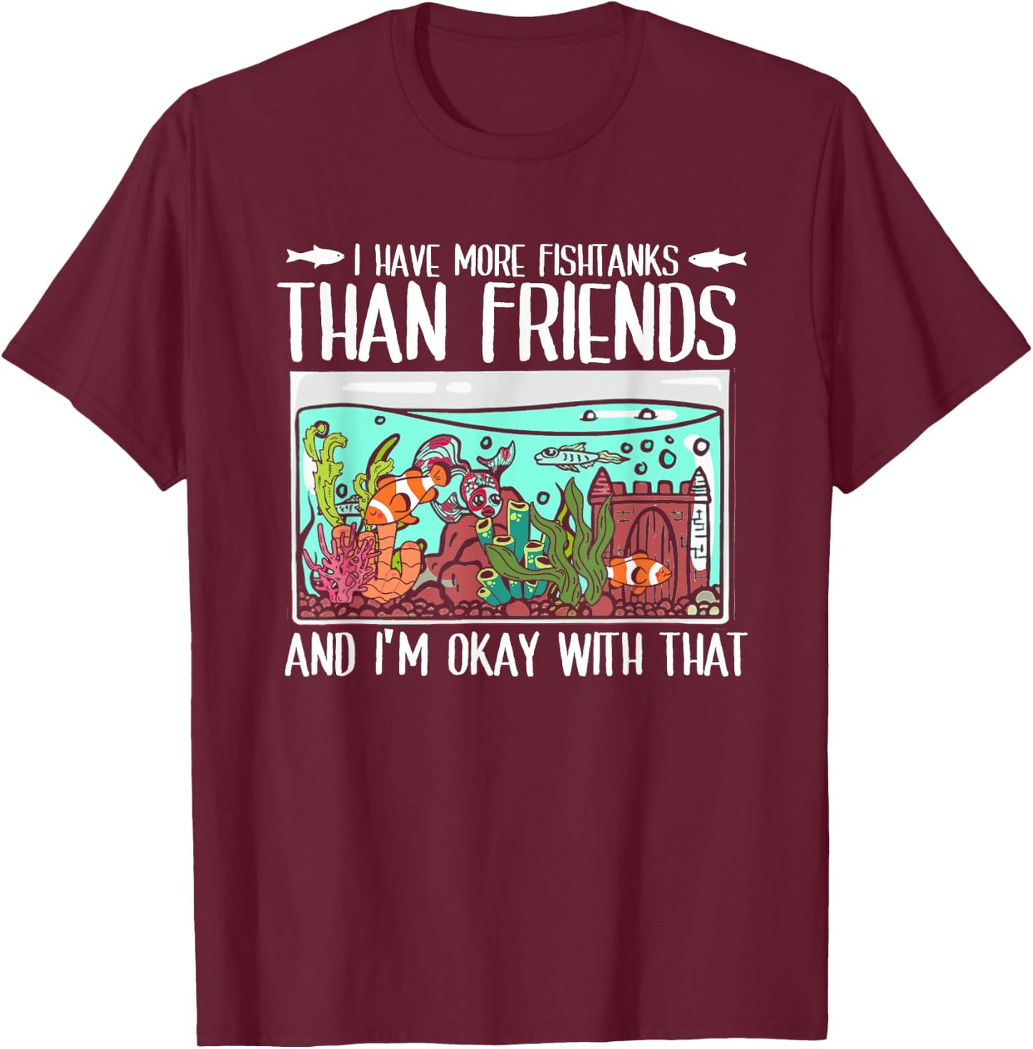 I Have More Fish Tanks Than Friends | Fishkeeper Aquarium T-Shirt - T-Shirt | Maroon