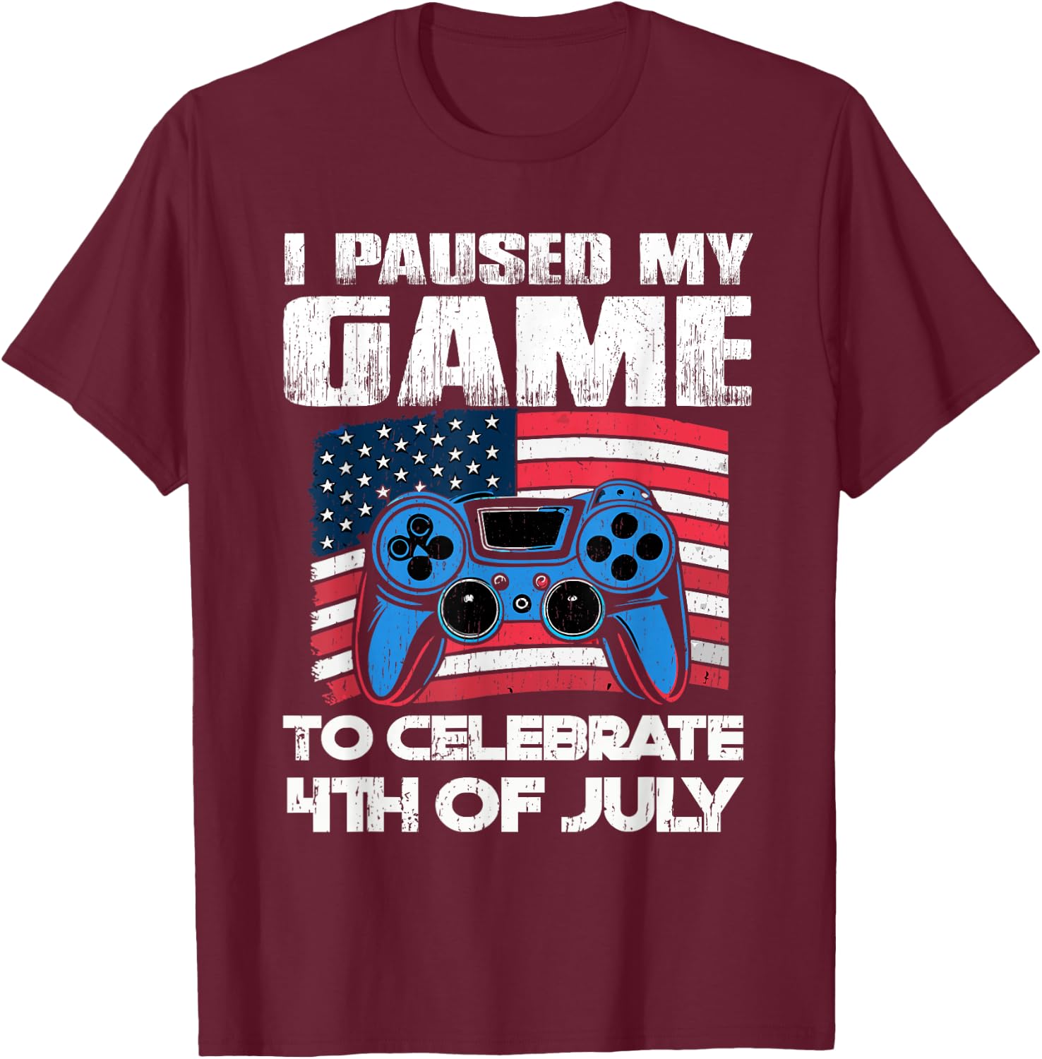I Paused My Game To Celebrate 4th Of July Video Gamer T-Shirt - T-Shirt | Maroon