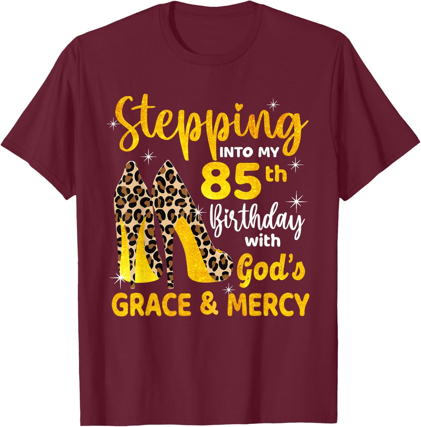 Stepping Into My 85th Birthday With God's Grace Mercy T-Shirt - T-Shirt | Maroon