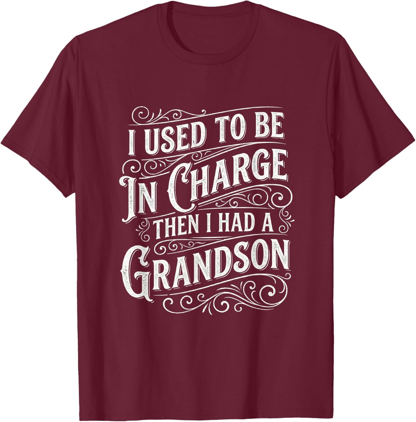 I Used to Be in Charge Then I Had A Grandson Funny Humor T-Shirt - T-Shirt | Maroon