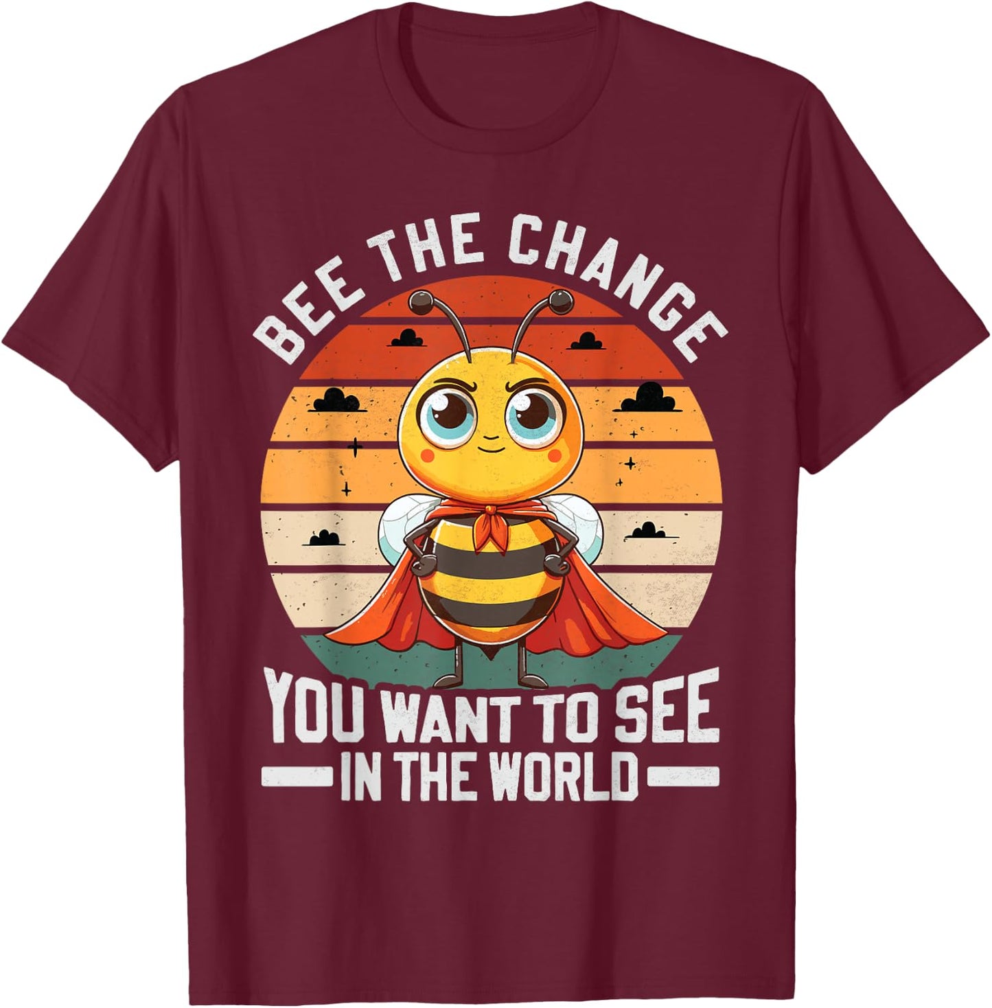 Bee The Change You Want To See In The World T-Shirt - T-Shirt | Maroon