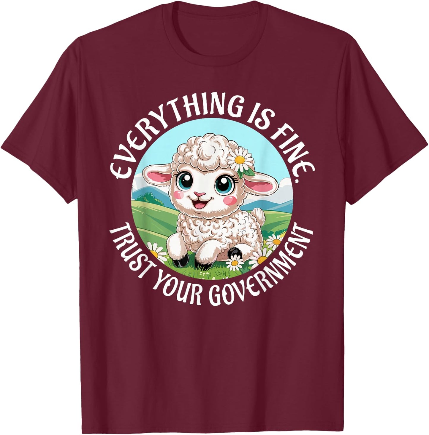 Everything is Fine Trust Your Government Political T-Shirt - T-Shirt | Maroon