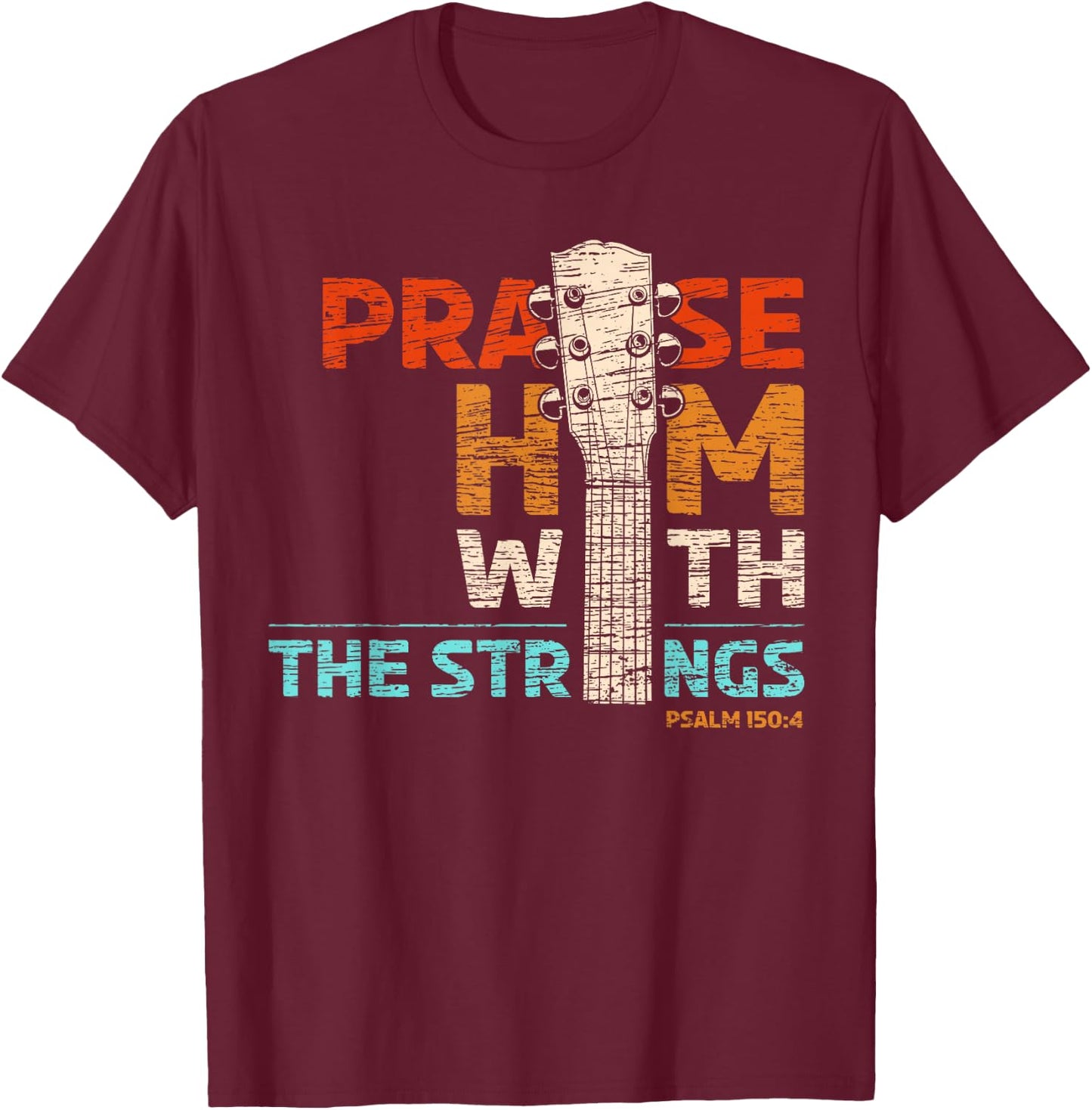 Praise Him With Strings - Psalm 150 Christian Guitar Player T-Shirt - T-Shirt | Maroon