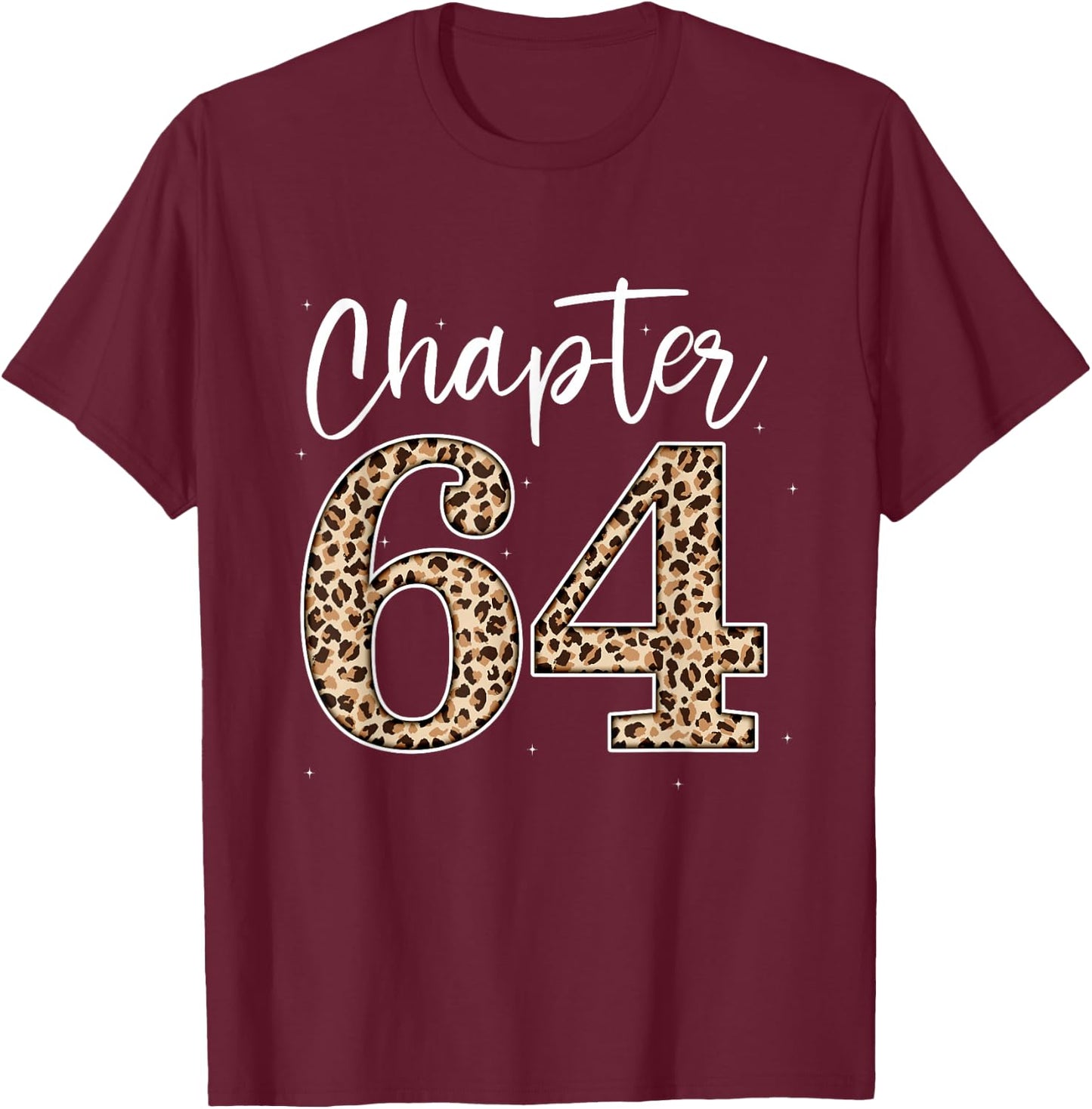 Chapter 64 Leopard For 64th Birthday Men and Women T-Shirt - T-Shirt | Maroon
