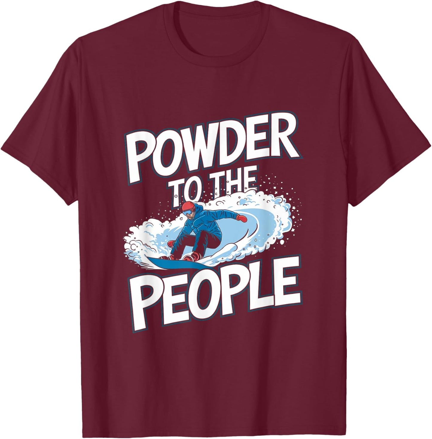 Funny Snowboarder Quote - Powder To The People T-Shirt - T-Shirt | Maroon