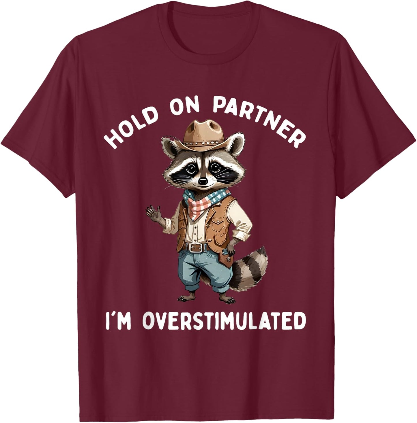 Hold On Partner I'm Overstimulated Raccoon Cowboy Funny Cute T-Shirt - T-Shirt | Maroon