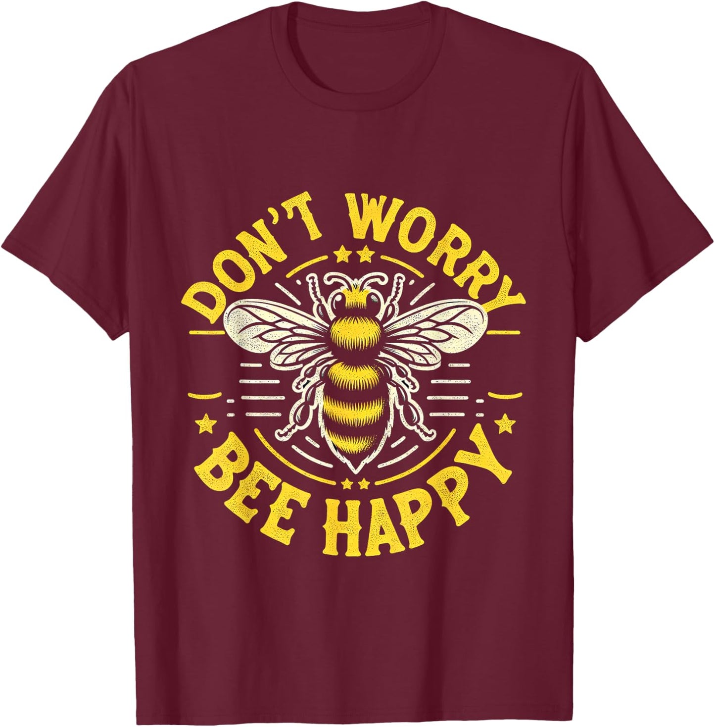 Don't Worry Bee Happy __ T-Shirt - T-Shirt | Maroon