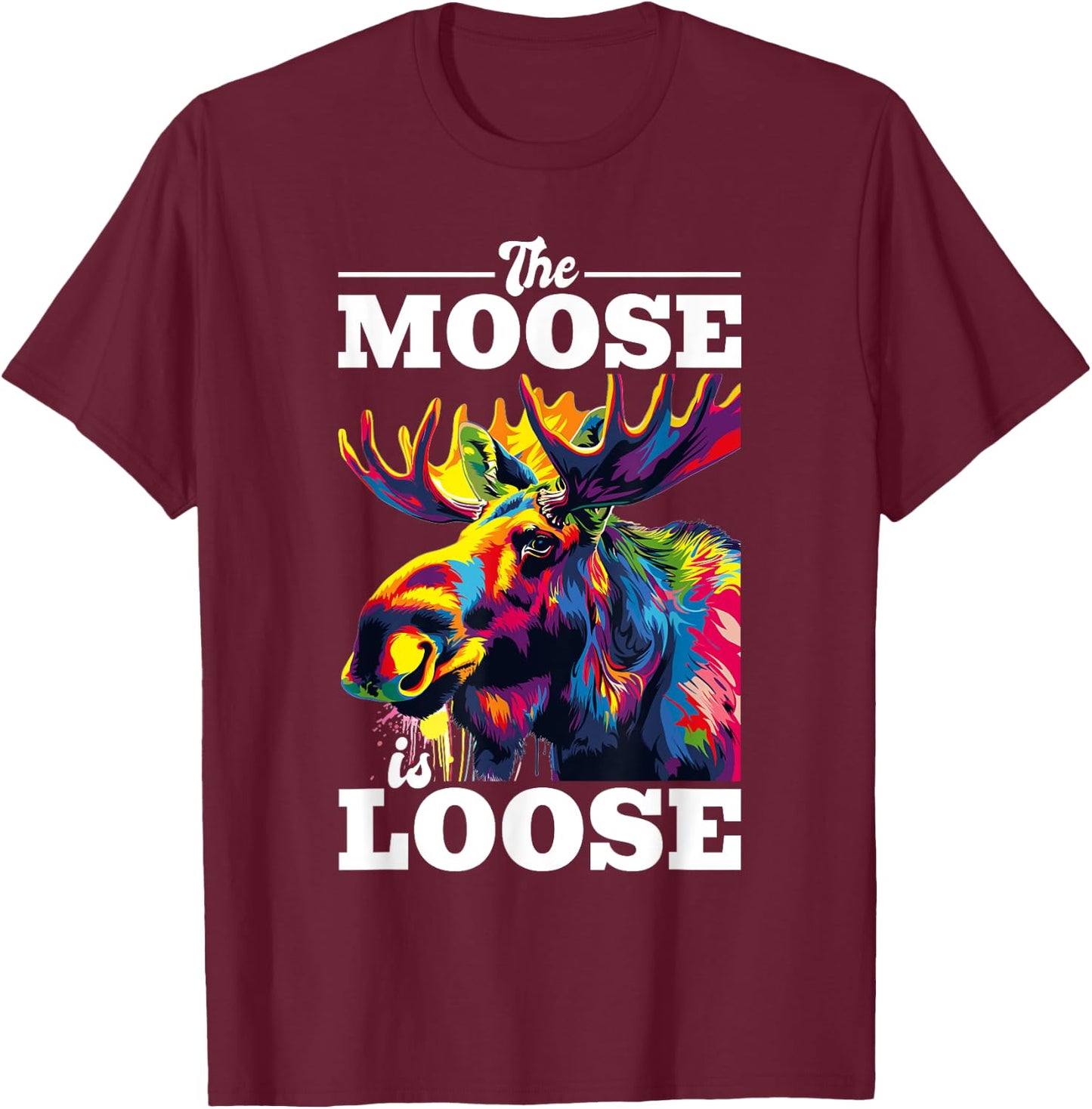 Funny Moose Animal The Moose Is Loose T-Shirt - T-Shirt | Maroon