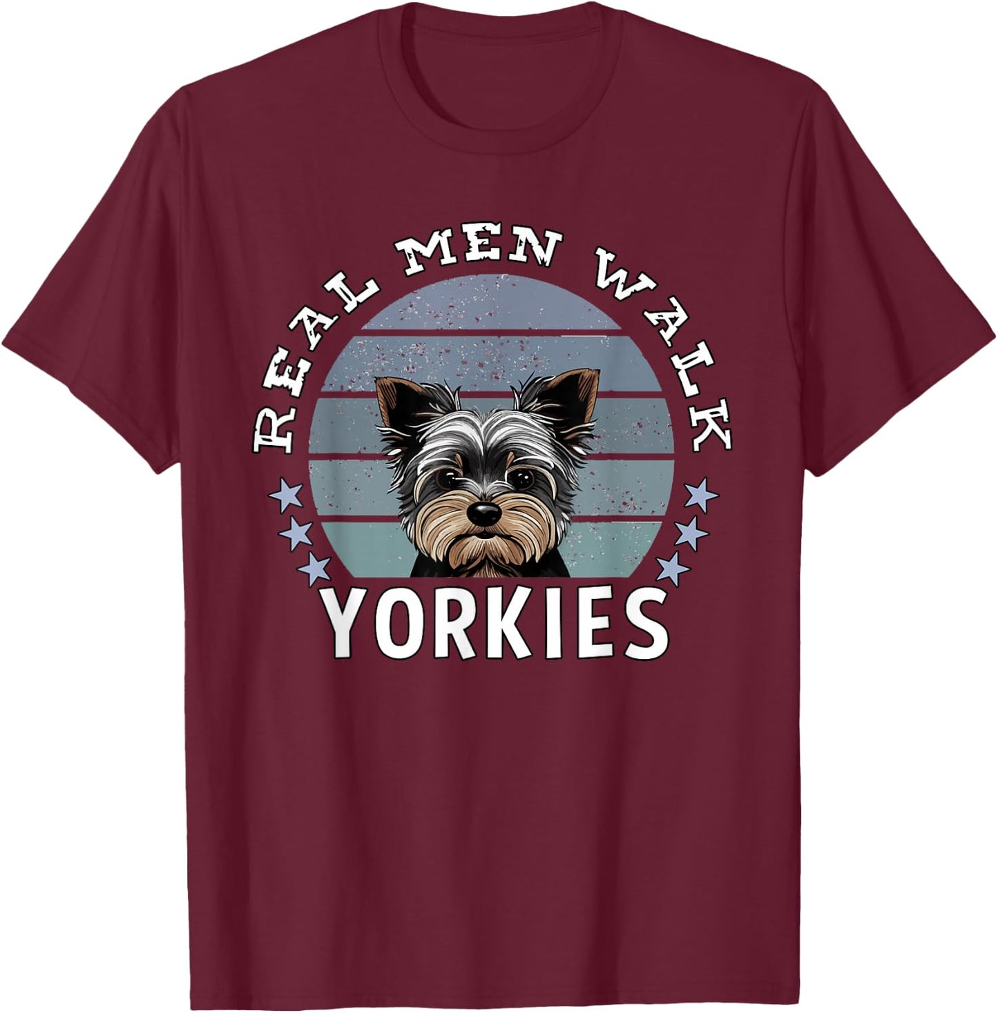 "Real Men Walk Yorkies" Yorkshire Terrier Funny Yorkie Dad T-Shirt - T-Shirt | Maroon