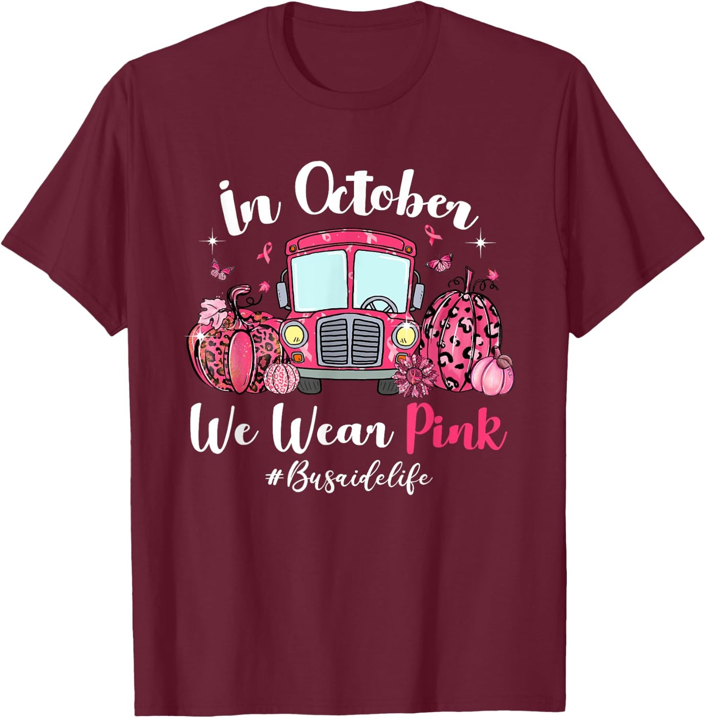 In October We Wear Pink Bus Aide Life Breast Cancer Gifts T-Shirt - T-Shirt | Maroon