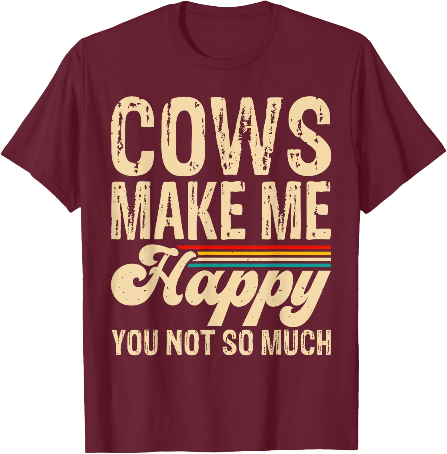 Cows Make Me Happy You Not So Much T-Shirt - T-Shirt | Maroon