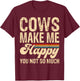 Cows Make Me Happy You Not So Much T-Shirt - T-Shirt | Maroon