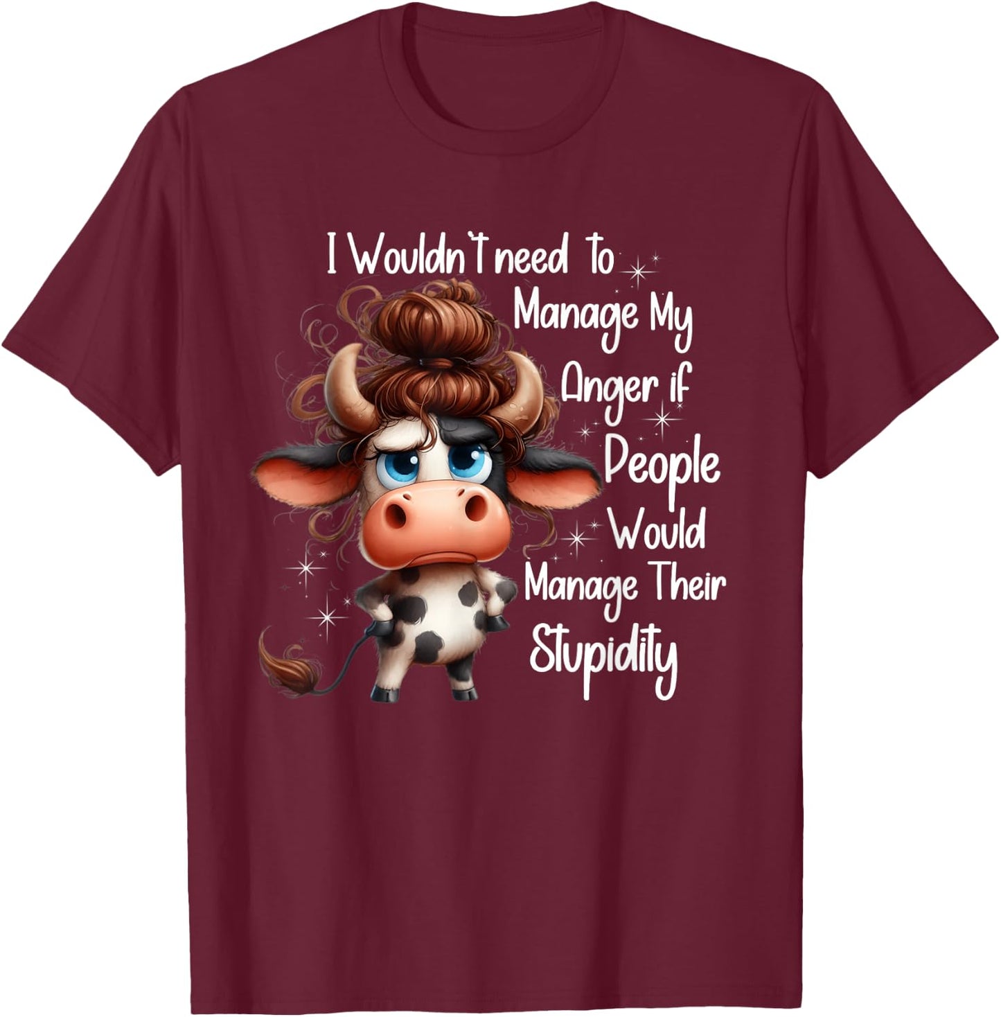 I would need to manage my anger if people manage stupidity T-Shirt - T-Shirt | Maroon