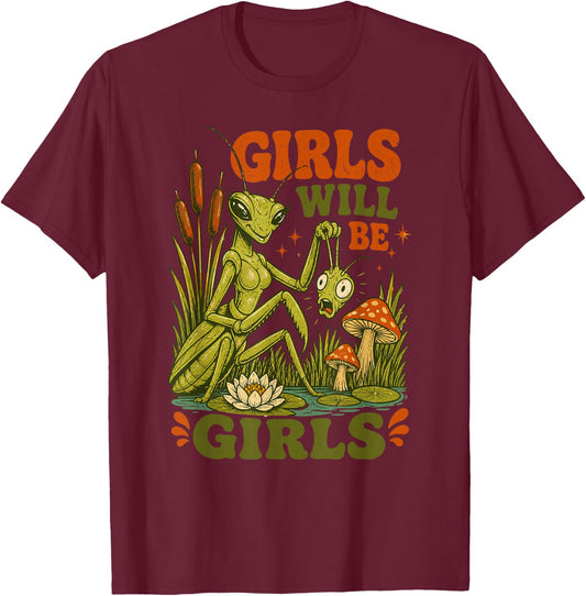Girls Will Be Girls Praying Mantis Funny Retro Nature T-Shirt - T-Shirt | Maroon