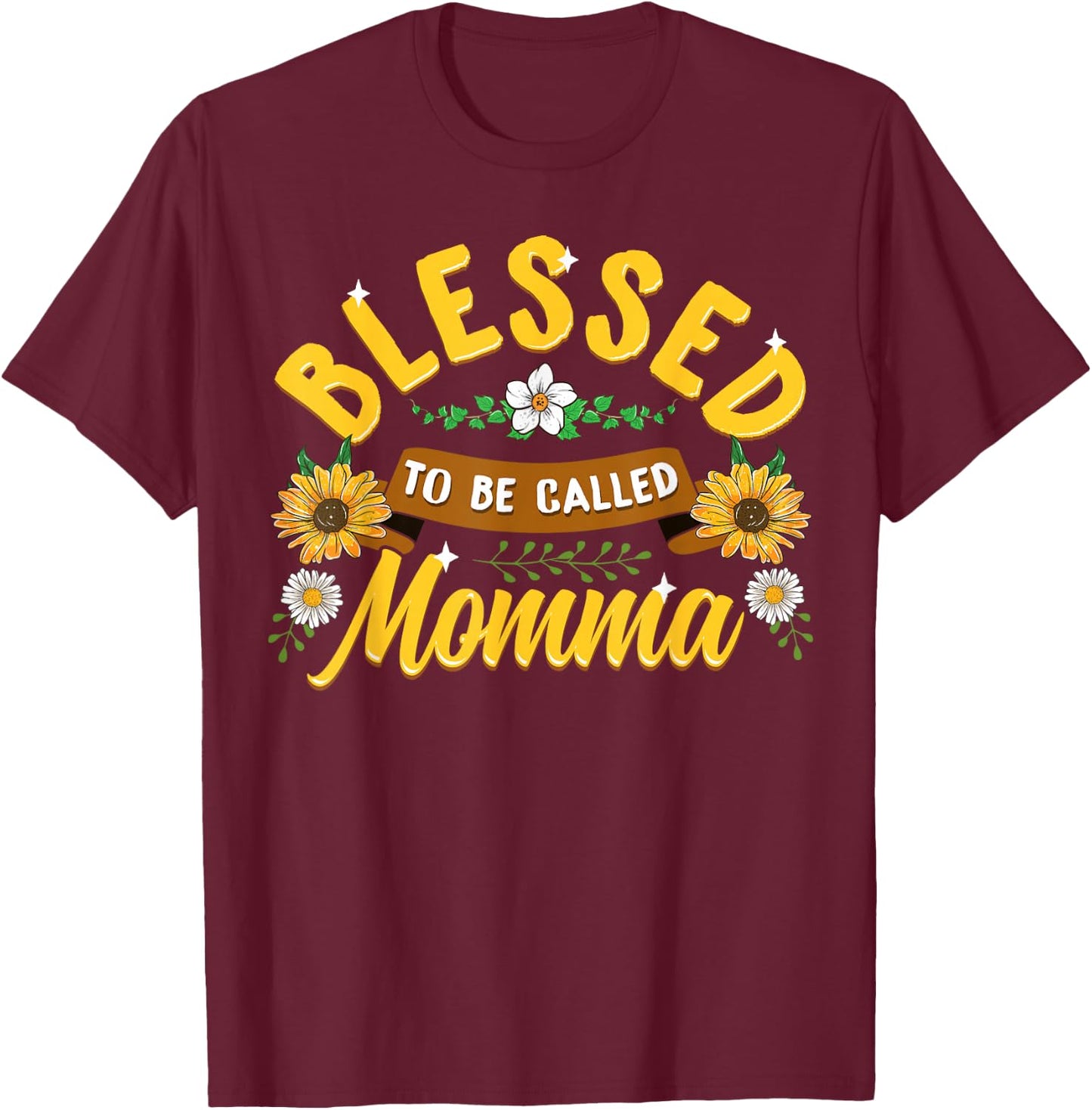 Blessed To Be Called Momma Cute Sunflower Mothers Day Gifts T-Shirt - T-Shirt | Maroon