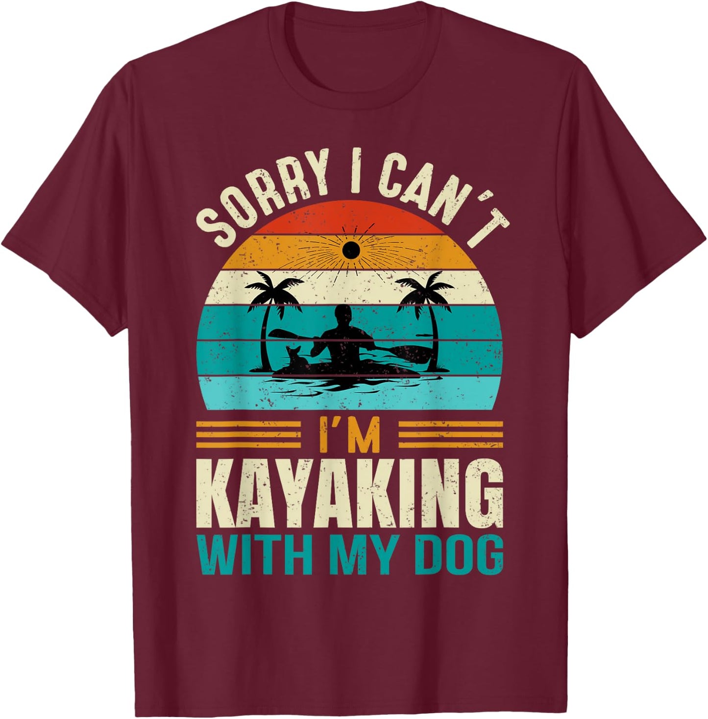 Sorry I Can't I'm Kayaking With My Dog Funny Vintage Kayak Women T-Shirt - T-Shirt | Maroon