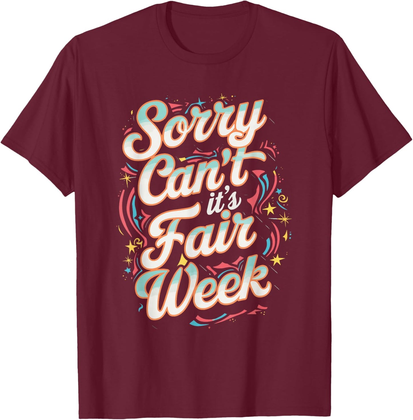 Sorry Can't It's Fair Week T-Shirt - T-Shirt | Maroon