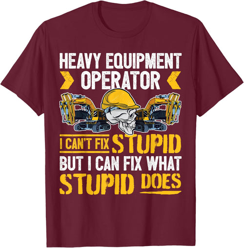 Heavy Equipment Operator - I Can't Fix Stupid - Digger