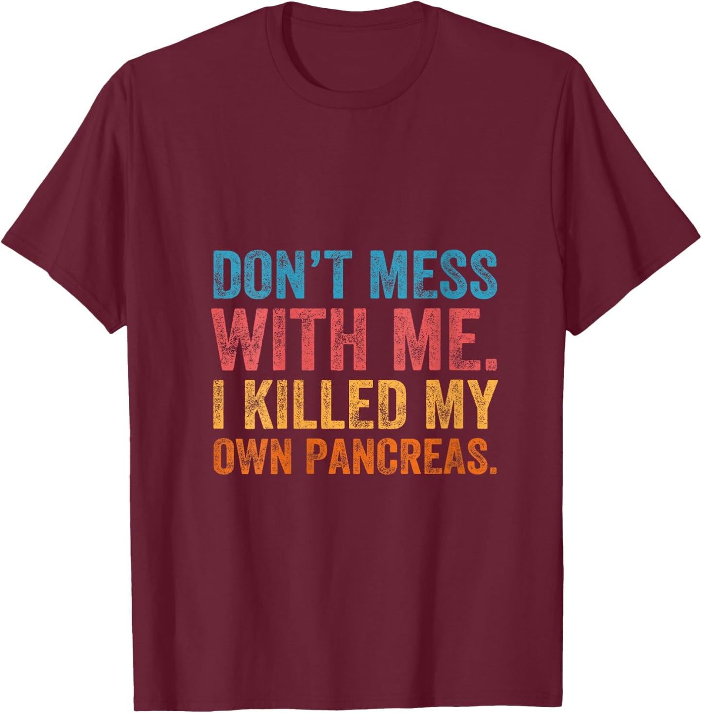 Don't Mess With-me I Killed My Own Pancreas Funny Quote T1D V-Neck T-Shirt - T-Shirt | Maroon