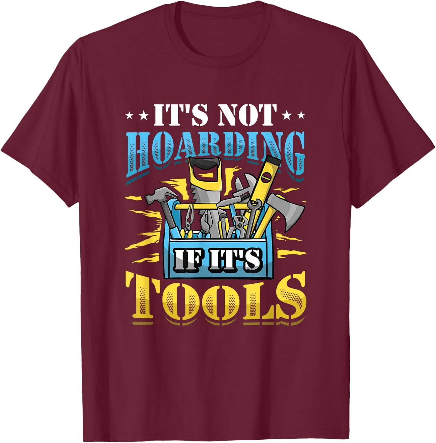 It´s Not Hoarding If It´s Tools Mechanic Craftsman T-Shirt - T-Shirt | Maroon